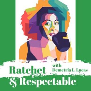 Illustration of Demetria L. Lucas podcast call Ratchet and Respectabled R